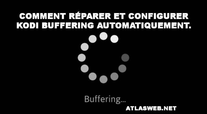 Comment réparer et configurer Kodi Buffering automatiquement