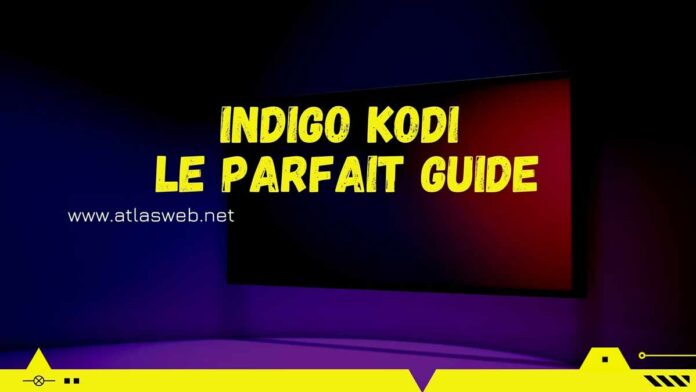 Indigo Kodi le parfait guide
