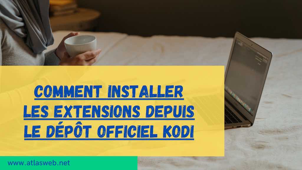 Comment installer les extensions depuis le dépôt officiel Kodi