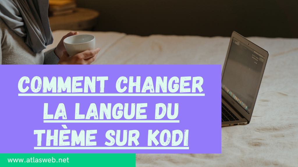Comment changer la langue du thème sur Kodi