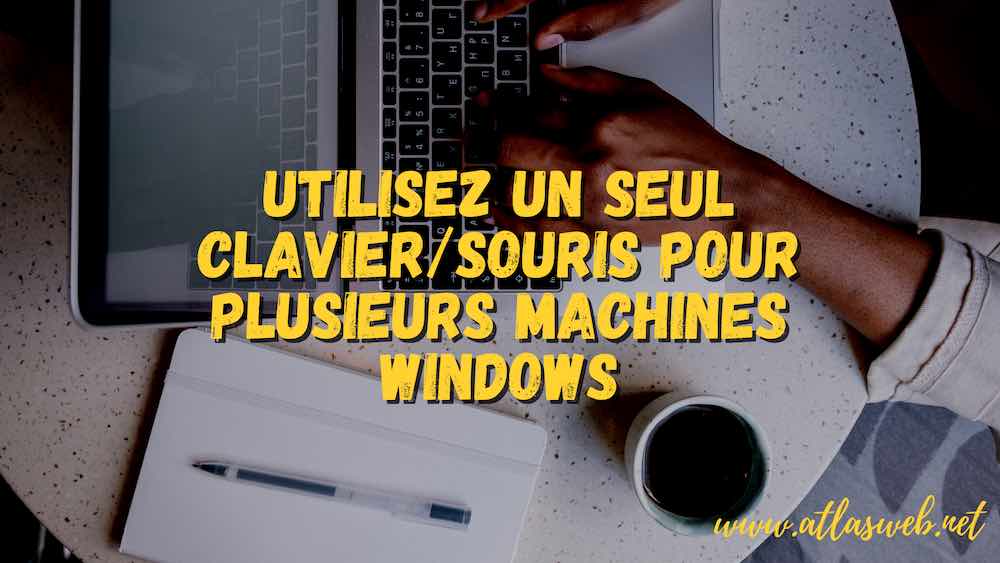 Utilisez un seul clavier:souris pour plusieurs machines Windows