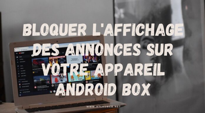 Bloquer l'affichage des annonces sur votre Appareil Android Box