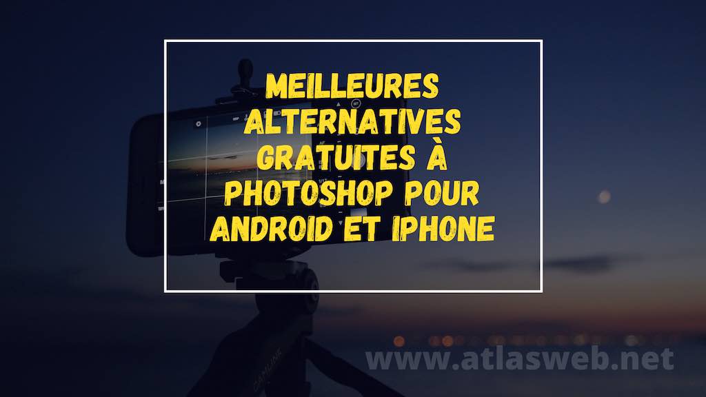 Meilleures alternatives gratuites à Photoshop pour Android et iPhone