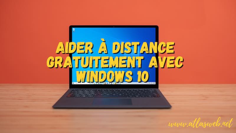 Aider à distance gratuitement avec Windows 10