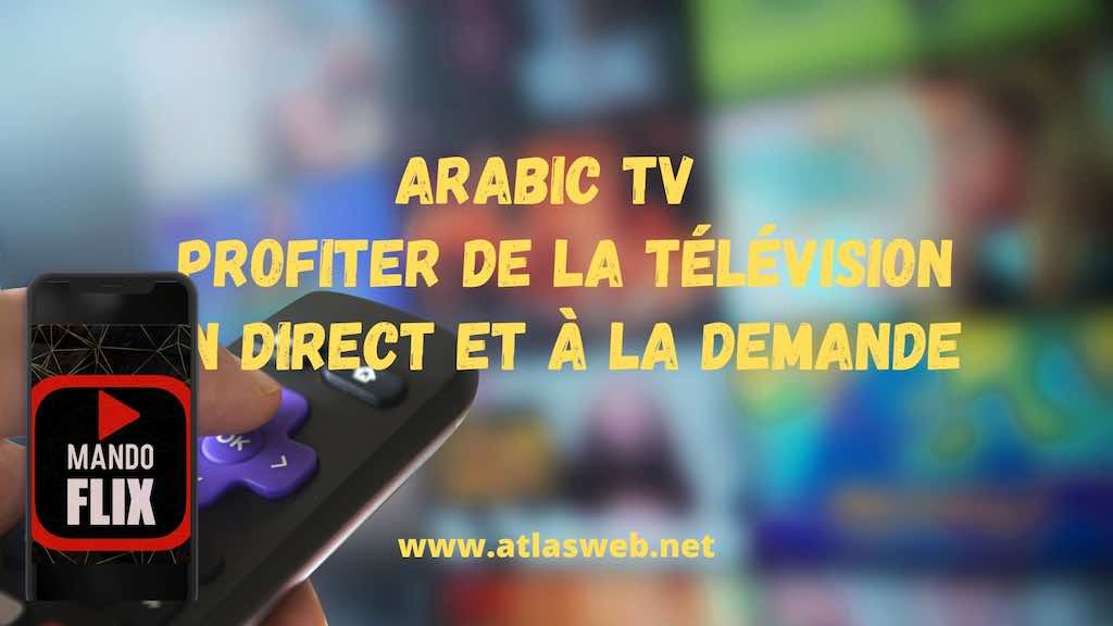 Arabic TV : Profiter de la télévision en direct et à la demande