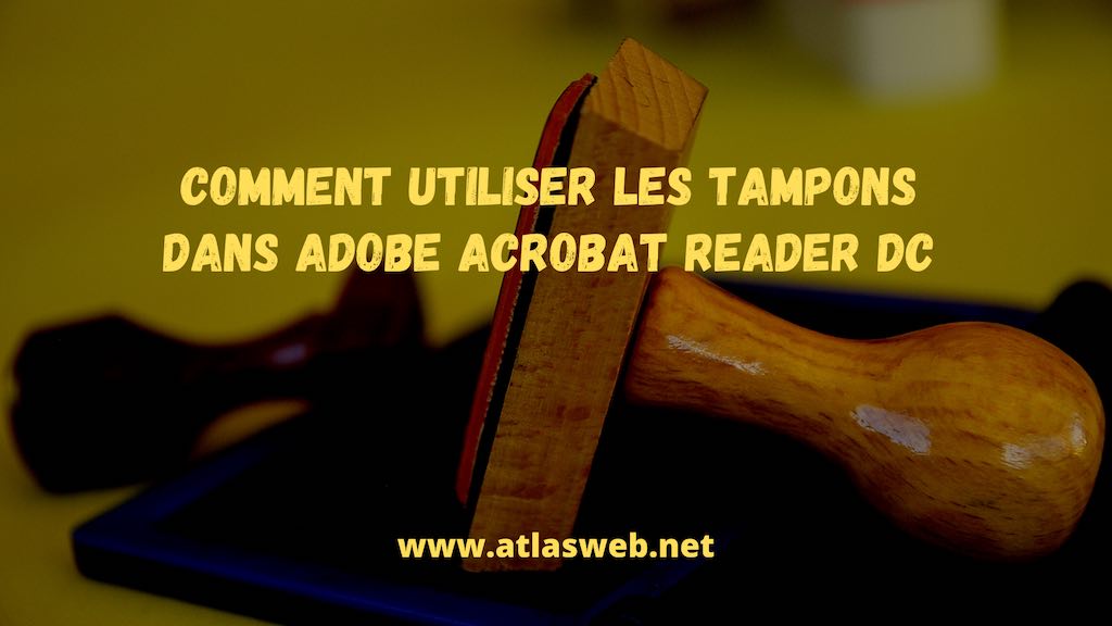 Comment utiliser les tampons et les tampons personnalisés dans Adobe Acrobat Reader DC