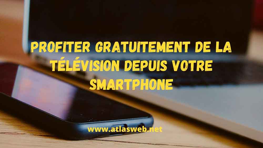 Profiter gratuitement de la télévision depuis votre smartphone