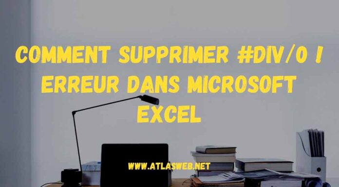 Comment supprimer #DIV/0 ! erreur dans Microsoft Excel