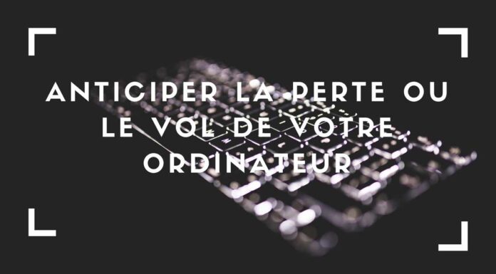 Anticiper la perte ou le vol de votre ordinateur