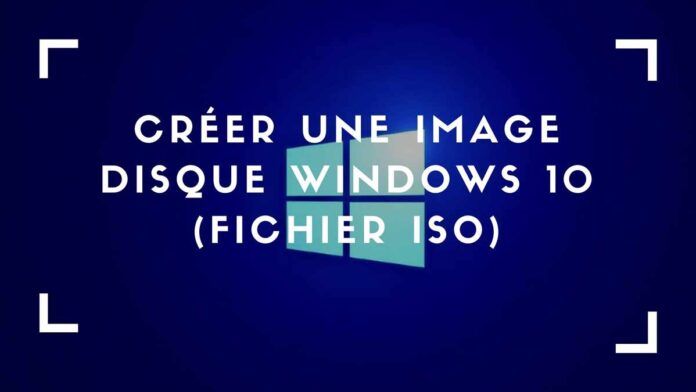 Créer une image disque Windows 10 (fichier ISO)