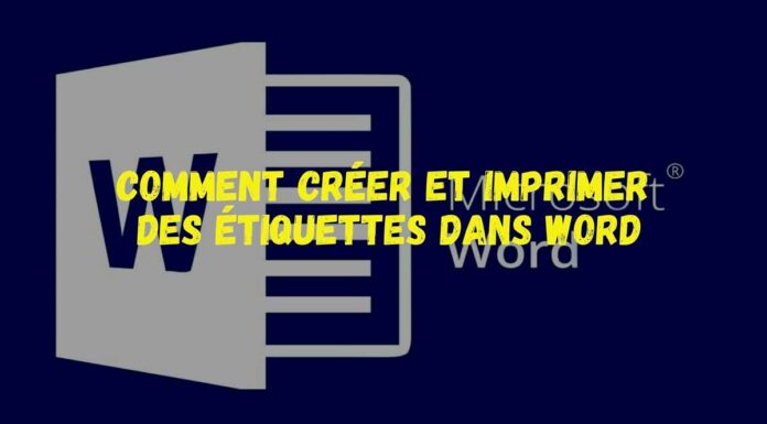 Comment créer et imprimer des étiquettes dans Word