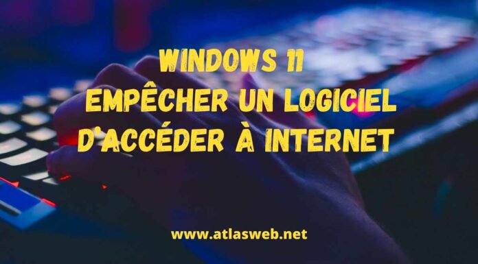 Windows 11 : Empêcher un logiciel d’accéder à Internet