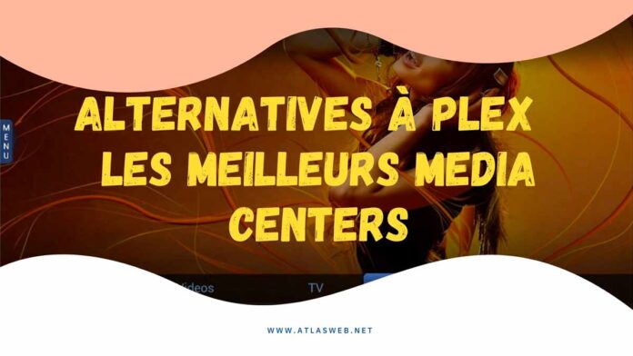 Alternatives à Plex : les meilleurs media centers