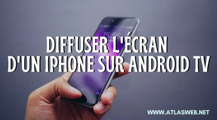 Diffuser l'écran d'un iPhone sur Android TV