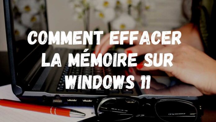 Comment effacer la mémoire sur Windows 11
