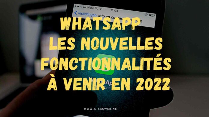 WhatsApp : les nouvelles fonctionnalités à venir en 2022