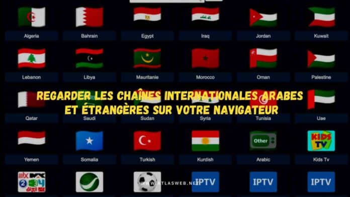 Regarder les chaînes internationales arabes et étrangères sur votre navigateur