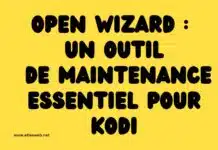 Open Wizard : Un outil de maintenance essentiel pour Kodi