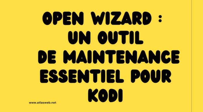 Open Wizard : Un outil de maintenance essentiel pour Kodi