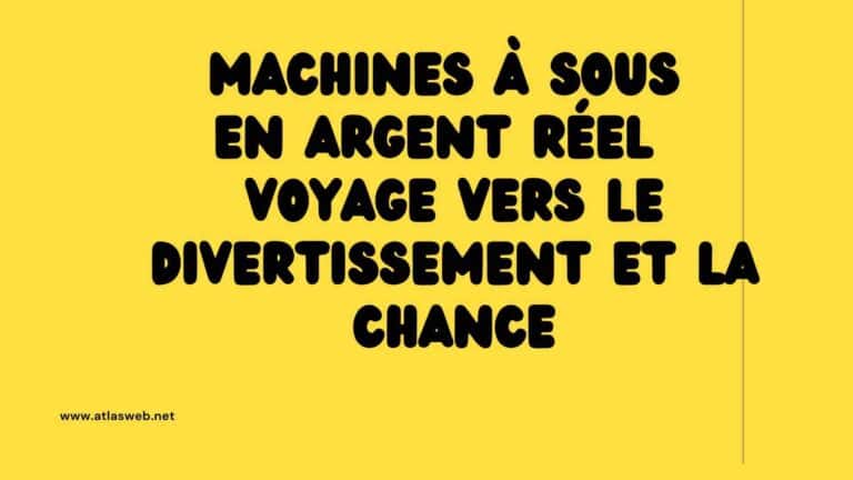 Machines à sous en Argent Réel : Voyage Vers le Divertissement et la Chance