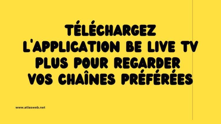 Téléchargez l’application Be Live TV Plus pour regarder vos chaînes préférées