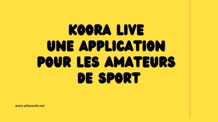 Koora Live une application pour les amateurs de sport