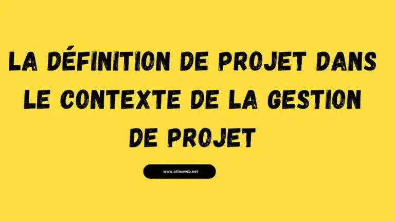 La définition de projet dans le contexte de la gestion de proje